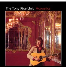 The Tony Rice Unit - Acoustics