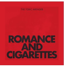 The Toxic Avenger - Romance & Cigarettes