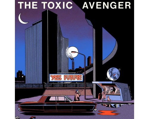 The Toxic Avenger - Yes Future