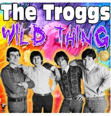 The Troggs - Wild Thing  (Remastered)