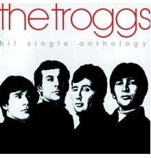 The Troggs - Hit Single Anthology