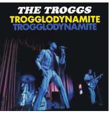 The Troggs - Trogglodynamite