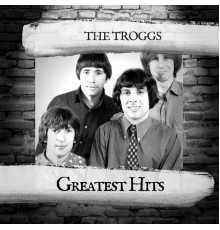 The Troggs - Greatest Hits