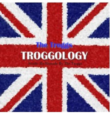 The Troggs - Troggology