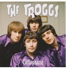 The Troggs - Cellophane