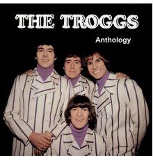 The Troggs - Anthology