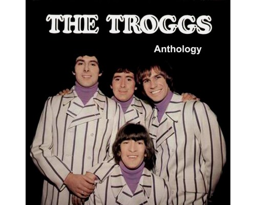 The Troggs - Anthology