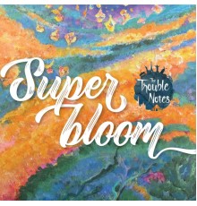 The Trouble Notes - Super Bloom