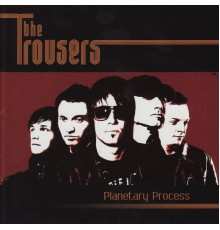 The Trousers - Planetary Process