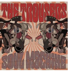 The Trousers - Soul Machine