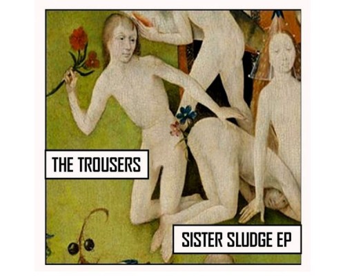 The Trousers - Sister Sludge