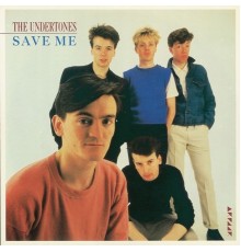 The Undertones - Save Me