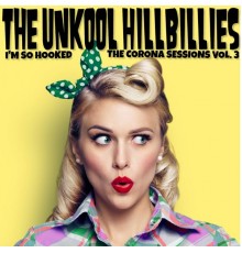 The Unkool Hillbillies - The Corona Sessions Vol. 3 (Hooked)