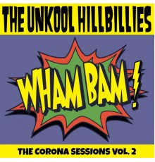 The Unkool Hillbillies - The Corona Sessions Vol. 2 (Wham Bam)