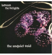 The Unquiet Void - Between the Twilights
