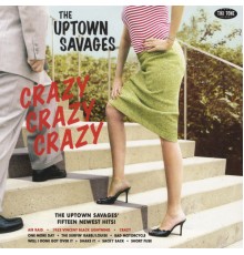The Uptown Savages - Crazy Crazy Crazy