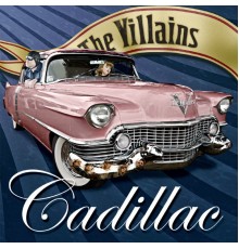 The Villains - CadillacSingle