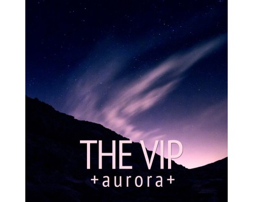 The Vip - Aurora