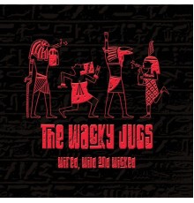 The Wacky Jugs - Wired, Wild and Wicked
