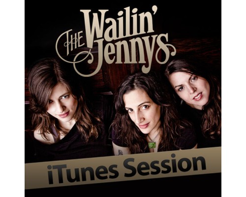 The Wailin' Jennys - iTunes Sessions