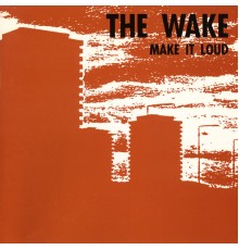 The Wake - Make It Loud