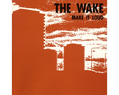 The Wake - Make It Loud