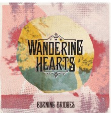 The Wandering Hearts - Burning Bridges