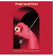 The Watch - The Art of Bleeding