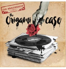 The Waxidermist - The Origami Case