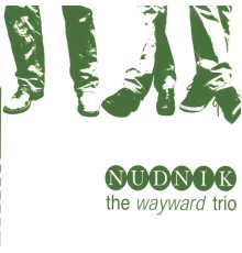 The Wayward Trio - Nudnik
