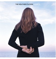 The Weather Station - Loyalty