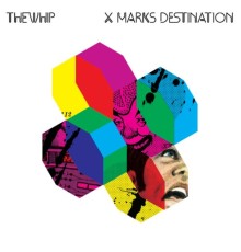 The Whip - X Marks Destination