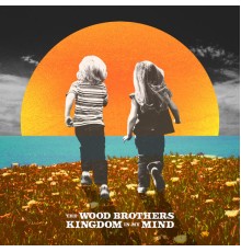 The Wood Brothers - Kingdom in My Mind