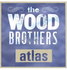 The Wood Brothers - Atlas