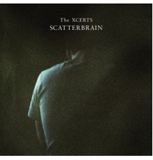 The Xcerts - Scatterbrain