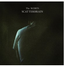 The Xcerts - Scatterbrain