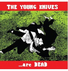 The Young Knives - ...Are Dead