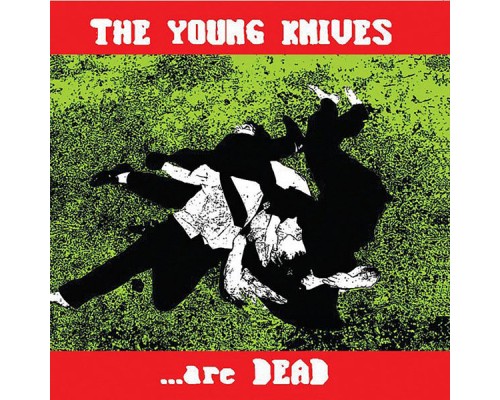 The Young Knives - ...Are Dead