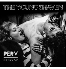 The Young Shaven - Perv