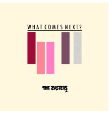 The Zasters - What Comes Next?