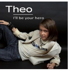 Theo - I'll Be Your Hero