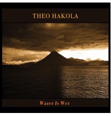 Theo Hakola - Water Is Wet