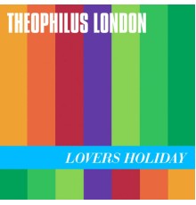 Theophilus London - Lovers Holiday