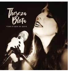 Thereza Blota - Tudo o Que Eu Quis
