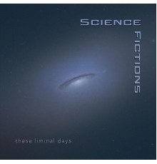 These Liminal Days - Science Fictions