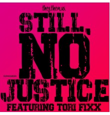 They.Them.Us. - Still, No Justice