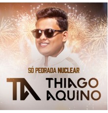 Thiago Aquino - Só Pedrada Nuclear