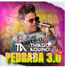 Thiago Aquino - Só Pedrada 3.0