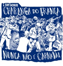 Thiago Franca - A Espetacular Charanga do França: Nunca Não É Carnaval