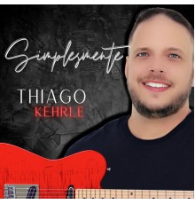 Thiago Kehrle - Simplesmente